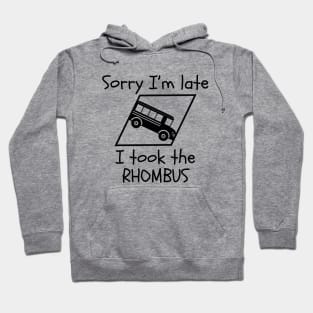 Sorry I'm Late ... I Took the Rhombus Hoodie